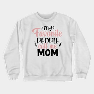 My Favorite people call me mom Crewneck Sweatshirt